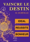 Image for Vaincre le Destin : L&#39;ideal, la Reussite et le Bonheur