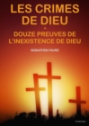 Image for Les crimes de Dieu, suivi de Douze Preuves de l&#39;inexistence de Dieu