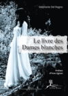 Image for Le Livre des Dames blanches: De l&#39;origine du mythe jusqu&#39;a nos jours