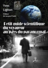 Image for Petit guide scientifique du voyageur au pays du paranormal: A la decouverte des phenomenes occultes