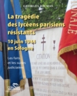 Image for La tragedie des lyceens parisiens resistants - 10 juin 1944 en Sologne: Les faits et les suites judiciaires