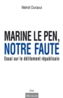 Image for Marine Le Pen, notre faute: Essai sur le delitement republicain