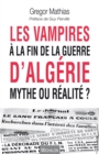 Image for Les vampires a la fin de la guerre d&#39;Algerie: Mythe ou realite? - Preface de Guy Perville