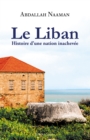 Image for Le Liban: Histoire d&#39;une nation inachevee
