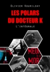 Image for Les polars du Docteur K, l&#39;integrale: 8 intrigues haletantes