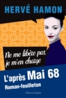 Image for Ne me libere pas, je m&#39;en charge: L&#39;apres Mai 68. Roman-feuilleton