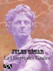 Image for La Guerre des Gaules: Recit de guerre, de batailles, de strategies et de contemplations