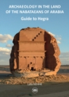 Image for Archaeology in the land of the Nabataeans of Arabia  : guide to Hegra