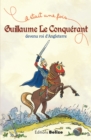 Image for Guillaume le Conquerant, devenu roi d&#39;Angleterre: L&#39;histoire expliquee aux enfants