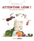 Image for Attention Leon !: Un accident est si vite arrive !