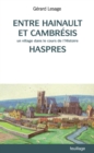 Image for Entre Hainaut et Cambresis: Un village dans le cours de l&#39;histoire : Haspres