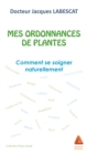 Image for Mes ordonnances de plantes: Comment se soigner naturellement