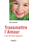Image for Transmettre l&#39;amour: L&#39;art de bien eduquer