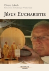Image for Jesus Eucharistie: Textes choisis et introduits par P. Fabio Ciardi