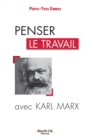 Image for Penser le travail avec Karl Marx: Comprendre le monde