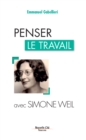 Image for Penser le travail avec Simone Weil: Comprendre le monde