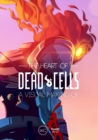 Image for The Heart of Dead Cells: A Visual Making-Of