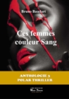 Image for Ces femmes couleur sang: Anthologie 3 Polar Thriller
