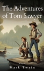 Image for The Adventures of Tom Sawyer: The Original 1876 Unabridged and Complete Edition : Mischief, Friendship, and a Timeless Tale: Mischief, Friendship, and a Timeless Tale