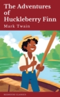 Image for The Adventures of Huckleberry Finn : Mark Twain&#39;s Classic Adventure Reimagined: Mark Twain&#39;s Classic Adventure Reimagined