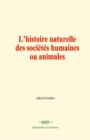 Image for L&#39;histoire Naturelle Des Societes Humaines Ou Animales