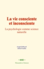 Image for La vie consciente et inconsciente: La psychologie comme science naturelle