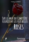 Image for Sur le Mur du Cimetiere fleurissent les plus belles Roses