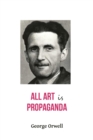 Image for All Art Is Propaganda George Orwell