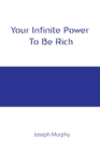 Image for Your Infinite Power To Be Rich Joseph Murphy