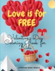 Image for Love is for Free Valentine&#39;s Day Coloring Book for Kids