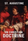 Image for On Christian Doctrine : How to Interpret and Teach the Scriptures (unabridged traduction)