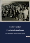 Image for Psychologie des foules : un classique de la psychologie sociale
