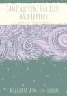 Image for Jane Austen, Her Life And Letters : A biographical essay on the author of Sense and Sensibility, Pride and Prejudice, Mansfield Park, Emma, Northanger Abbey, Persuasion, Lady Susan, The Watsons, and S