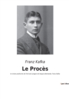 Image for Le Proces : le roman posthume de l&#39;ecrivain pragois de langue allemande, Franz Kafka