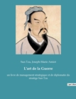 Image for L&#39;art de la Guerre : un livre de management strategique et de diplomatie du stratege Sun Tzu