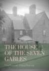Image for The House of the Seven Gables : a Gothic novel written beginning in mid-1850 by American author Nathaniel Hawthorne and published in April 1851 by Ticknor and Fields of Boston. The novel follows a New