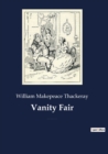 Image for Vanity Fair : An English novel by William Makepeace Thackeray, which follows the lives of Becky Sharp and Amelia Sedley amid their friends and families during and after the Napoleonic Wars
