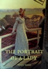 Image for The Portrait of a Lady : the story of a spirited young American woman, Isabel Archer, who, confronting her destiny, finds it overwhelming. She inherits a large amount of money and subsequently becomes