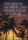 Image for The House of Pride, and Other Tales of Hawaii : by Jack London