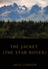 Image for The Jacket (The Star-Rover) : a novel by American writer Jack London published in 1915 (published in the United Kingdom as The Jacket). It is science fiction, and involves both mysticism and reincarna