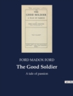 Image for The Good Soldier : A tale of passion
