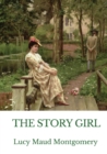 Image for The Story Girl : A novel by L. M. Montgomery narrating the adventures of a group of young cousins and their friends in a rural community on Prince Edward Island, Canada.