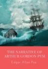 Image for The Narrative of Arthur Gordon Pym : The Narrative of Arthur Gordon Pym of Nantucket is the only complete novel written by Edgar Allan Poe. The work relates the tale of the young Arthur Gordon Pym, wh