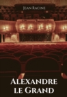 Image for Alexandre le Grand : Tragedie en cinq actes de Jean Racine