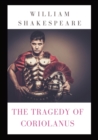 Image for The Tragedy of Coriolanus : a tragedy by Shakespeare based on the life of the Roman general Caius Marcius Coriolanus after his military success against various uprisings challenging the government of 