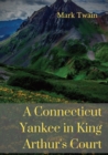 Image for A Connecticut Yankee in King Arthur&#39;s Court : A humorous satire by Mark Twain