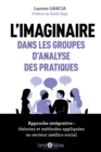 Image for L&#39;imaginaire dans les groupes d&#39;analyse des pratiques: Approche integrative : theories et methodes appliquees au secteur medico-social