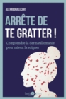 Image for Arrete de te gratter !: Comprendre la dermatillomanie pour mieux la soigner