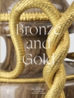 Image for Bronze and gold  : the gilt bronzes from the Musâee Nissim de Camondo