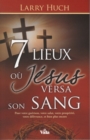 Image for 7 lieux ou Jesus versa son sang: Pour votre guerison, votre salut, votre prosperite, votre delivrance, et bien plus. . .
